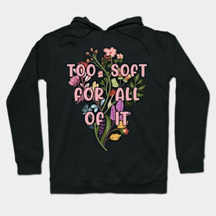 Too Soft For All Of It Hoodie